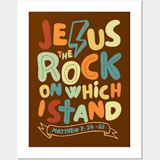 Jesus The Rock on which I Stand, Matthew 7:24-25 Posters and Art